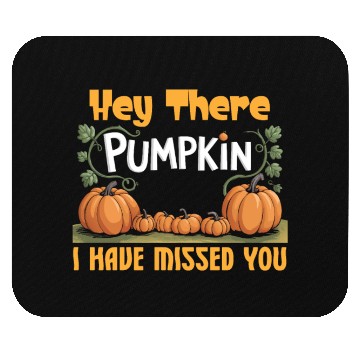 Discover Hey There Pumpkin I Have Missed You Mouse Pads