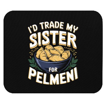 Discover I'd Trade My Sister For Pelmeni Dumpling Mouse Pads