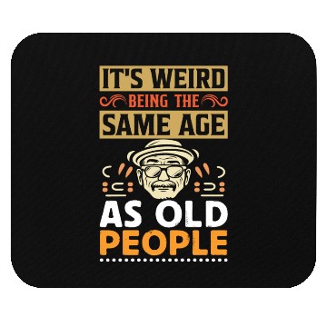 Discover It's Weird Being The Same Age As Old People Retro Mouse Pads