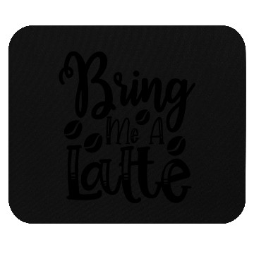 Discover Bring Me A Latte Mouse Pads