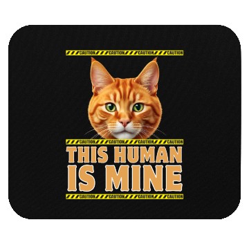Discover This human is mine. Cat and Caution tapes. Mouse Pads