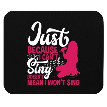 Discover Just Because I Can't Sing Doesn't Mean Karaoke Mouse Pads