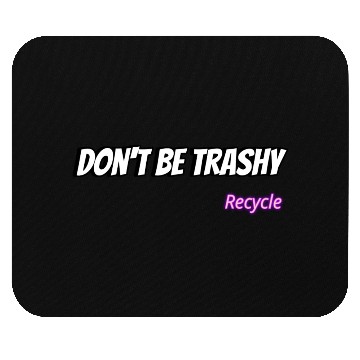 Discover Dont Be Trashy Recycle Mouse Pads