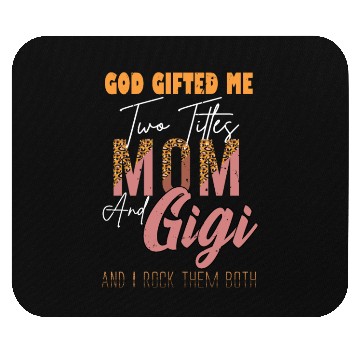 Discover god gifted me two titles Mom Gigi Leopard Mother's Mouse Pads
