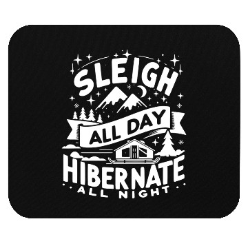Discover Sleigh All Day Hibernate All Night Mouse Pads