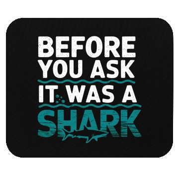 Discover Before You Ask It Was A Shark 6 Mouse Pads