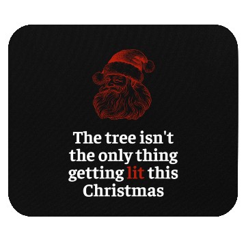 Discover The tree isn't only thing getting lit Christmas Mouse Pads