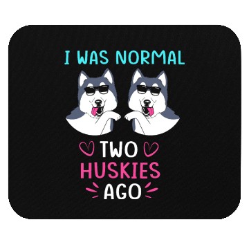 Discover Funny Siberian Husky I Was Normal Two Huskies Ago Mouse Pads