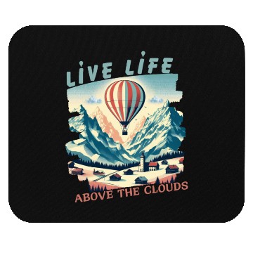 Discover Live life above the clouds - Hot Air Balloon Mouse Pads