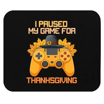 Discover I Paused My Game For Thanksgiving Game Controller Mouse Pads