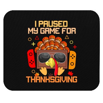 Discover I Paused My Game For Thanksgiving Game Controller Mouse Pads
