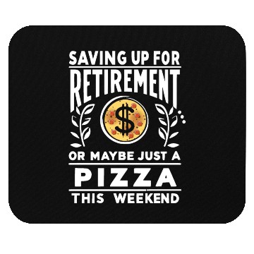 Discover Saving up for retirement or maybe pizza Mouse Pads