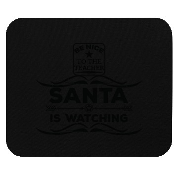 Discover Be nice to the Teacher Santa is watching Mouse Pads