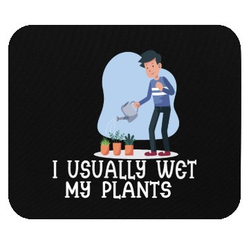 Discover I usually wet my plants Mouse Pads