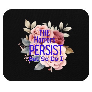 Discover The horrors persist but so do I Mouse Pads