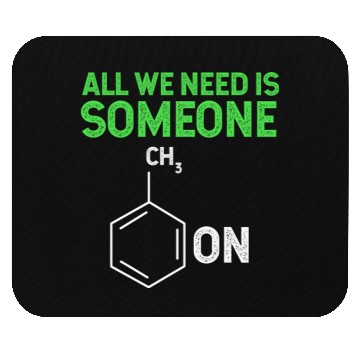 Discover All We Need Is Someone Funny Organic Chemistry Mouse Pads