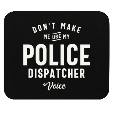 Discover Don't Make Me Use My Police Dispatcher Voice Mouse Pads