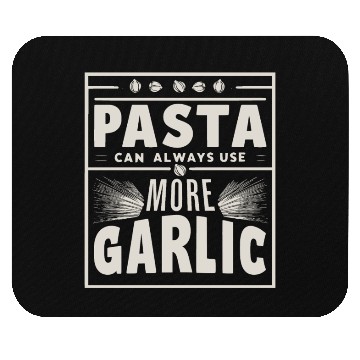 Discover Pasta can always use more garlic Mouse Pads