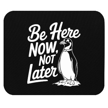 Discover Be Here Now Not Later Mindfulness Penguin Mouse Pads