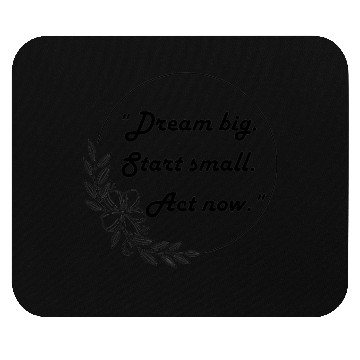 Discover "Dream big. Start small. Act now." Mouse Pads
