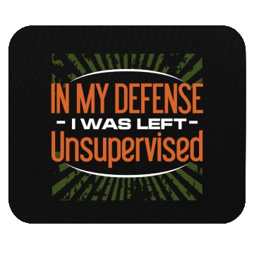 Discover In My Defense I Was Left Unsupervised Mouse Pads
