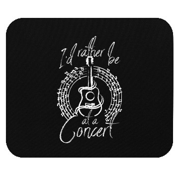 Discover I'd rather be at a concert Mouse Pads