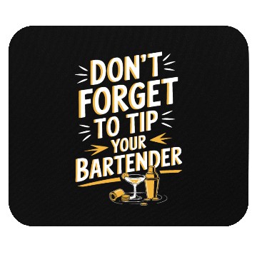 Discover Don t Forget To Tip Your Bartender for Funny Mouse Pads