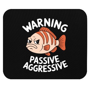 Discover Warning Passive Aggressive Fish Humor Mouse Pads