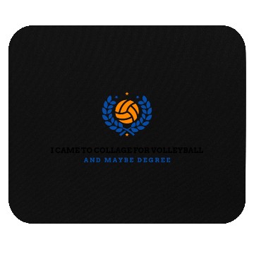 Discover I Came to College for Volleyball… and Maybe... Mouse Pads