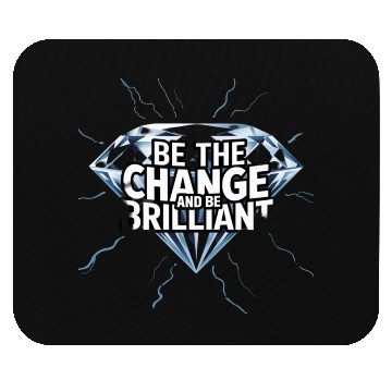 Discover Be The Change and Be Brilliant Mouse Pads