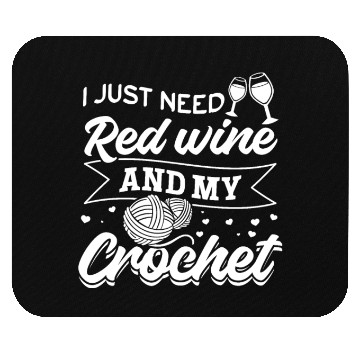 Discover I just need red wine and my crochet - Crocheter Mouse Pads
