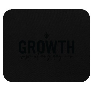 Discover Growth spurt any day now Mouse Pads