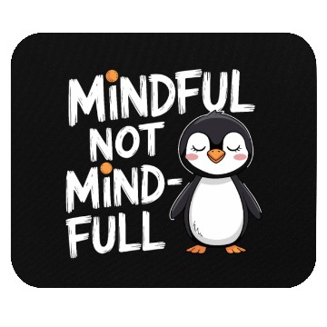 Discover Mindful Not Mind-Full Penguin Mindfulness Mouse Pads