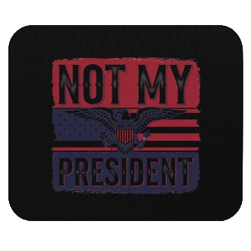 Discover Not My President - Anti Trump Mouse Pads