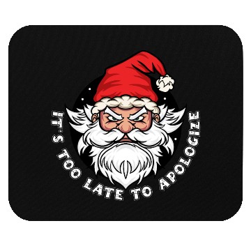Discover It's too late to apologize - Santa Claus Mouse Pads