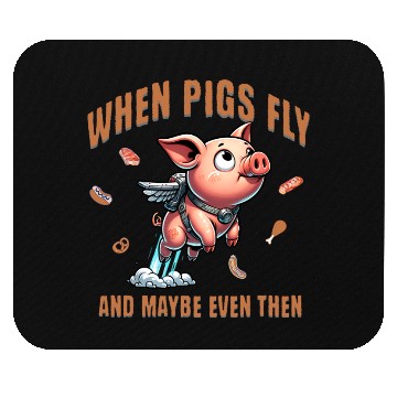 Discover When pigs fly and maybe even then Airborne Porcine Mouse Pads