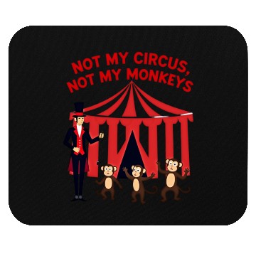 Discover Not My Circus Not My Monkeys Mouse Pads