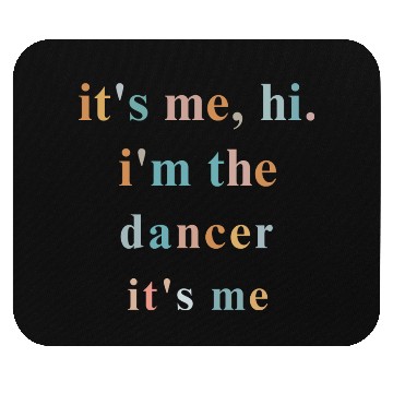 Discover Hi it s me i m the dancer it s me ballet dance Mouse Pads