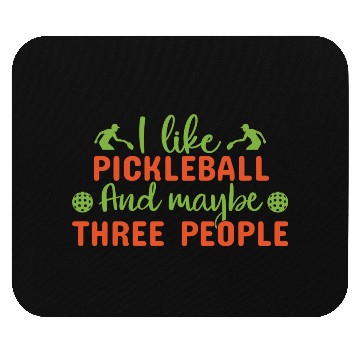 Discover I Like Pickleball and Maybe Three People Mouse Pads