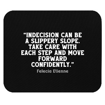 Discover Indecision can be a slippery slope. Mouse Pads