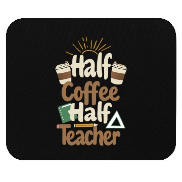 Discover HALF COFFEE, HALF TEACHER Mouse Pads