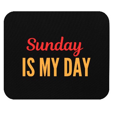 Discover Sunday is my day Mouse Pads