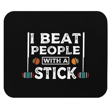 Discover I beat people with a stick Croquet player Mouse Pads