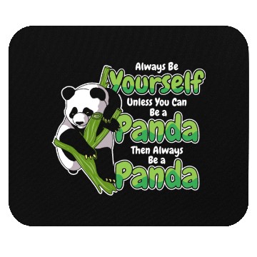 Discover Always Be Yourself Unless You Can Be A Panda Mouse Pads