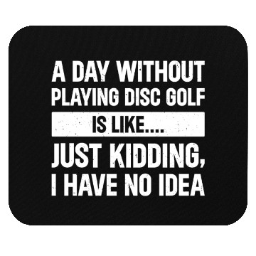 Discover A Day Without Playing Disc Golf Is Like - Funny Di Mouse Pads