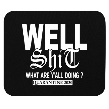 Discover Well shit ,what areY'ALL DOING?QUARANTINE 2020 Mouse Pads