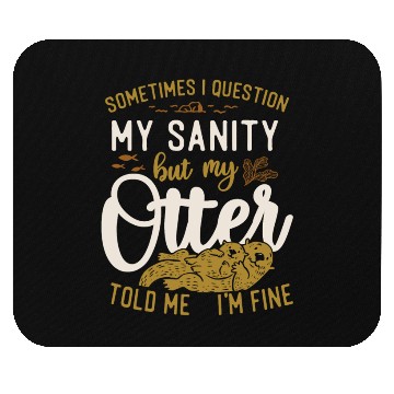 Discover Otter Sometimes I Question My Mouse Pads