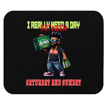 Discover I REALLY NEED A DAY BETWEEN SATURDAY AND SUNDAY Mouse Pads