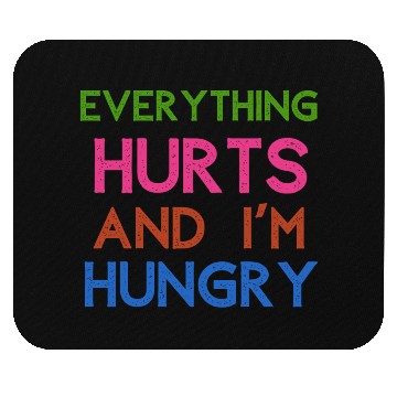 Discover Everything Hurts And I'm Hungry Mouse Pads
