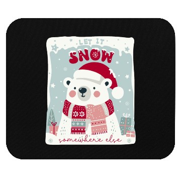 Discover Let It Snow Somewhere Else Mouse Pads